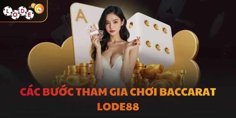 Các bước tham gia chơi baccarat LODE88