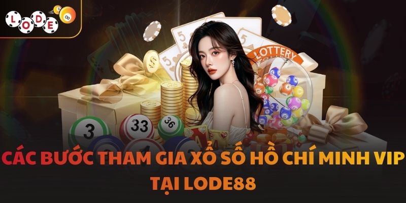 Các bước tham gia xổ số Hồ Chí Minh Vip tại LODE88