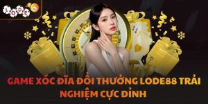 Game Xóc Đĩa Đổi Thưởng LODE88 Trải Nghiệm Cực Đỉnh