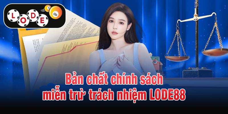 Bản chất chính sách miễn trừ trách nhiệm LODE88