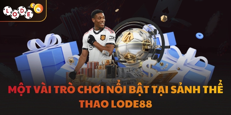 Một vài trò chơi nổi bật tại sảnh Thể thao LODE88