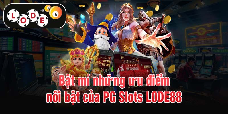 Bật mí những ưu điểm nổi bật của PG Slots LODE88