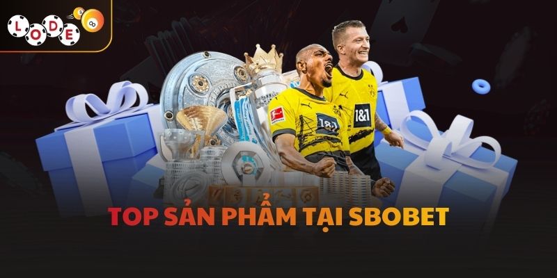 Top sản phẩm tại Sbobet