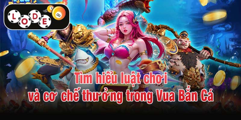 Tìm hiểu luật chơi và cơ chế thưởng trong Vua Bắn Cá