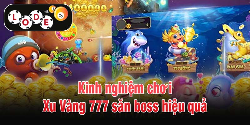 Kinh nghiệm chơi Xu Vàng 777 săn boss hiệu quả