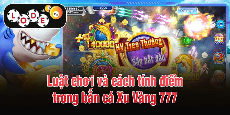 Luật chơi và cách tính điểm trong bắn cá Xu Vàng 777